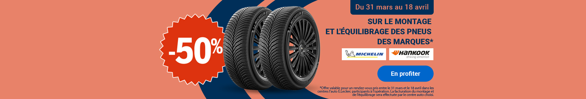 Remise immédiate de 50% sur le montage et l'équilibrage des pneus des marques Michelin et Hankook, valable du 31 mars au 18 avril